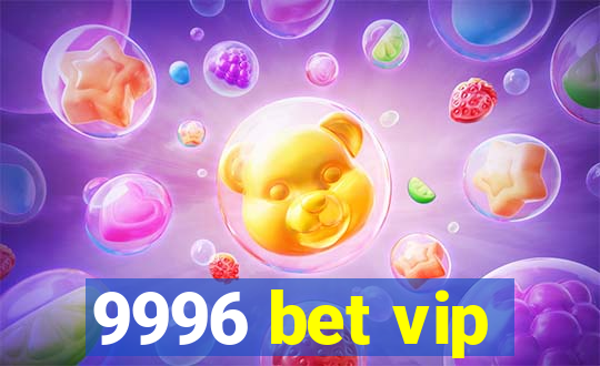 9996 bet vip